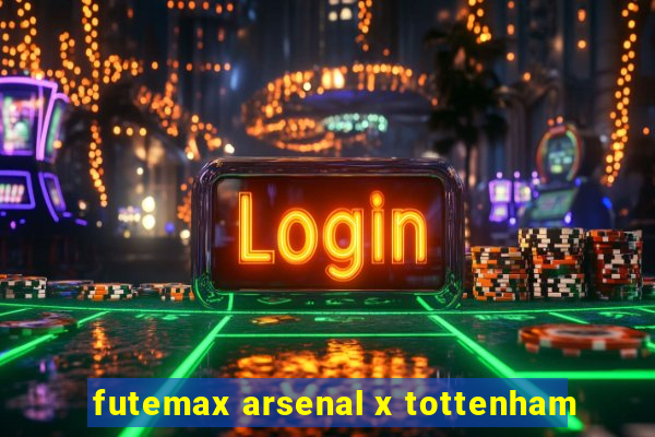 futemax arsenal x tottenham